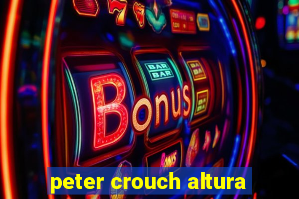 peter crouch altura